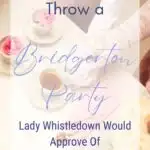 Throw a Bridgerton Party Lady Whistledown Would Approve Of