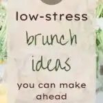 25 Low Stress Brunch Ideas You Can Make Ahead