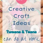 Creative Craft Ideas Tweens & Teens Can Do at Home