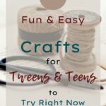 21+ Fun & Easy Crafts for Tweens and Teens to Try Right Now