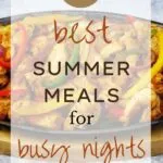 Easy Summer Meals, 15 Best Summer Meals for Busy Nights
