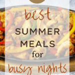 Easy Summer Meals, 15 Best Summer Meals for Busy Nights