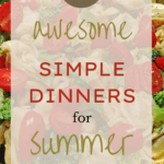 15 Awesome Simple Dinners for Summer, easy summer meals
