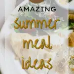 Easy Summer Meals, 15 Amazing Summer Meal Ideas