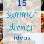 Easy Summer Meals, 15 Summer Dinner Ideas