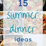 Easy Summer Meals, 15 Summer Dinner Ideas