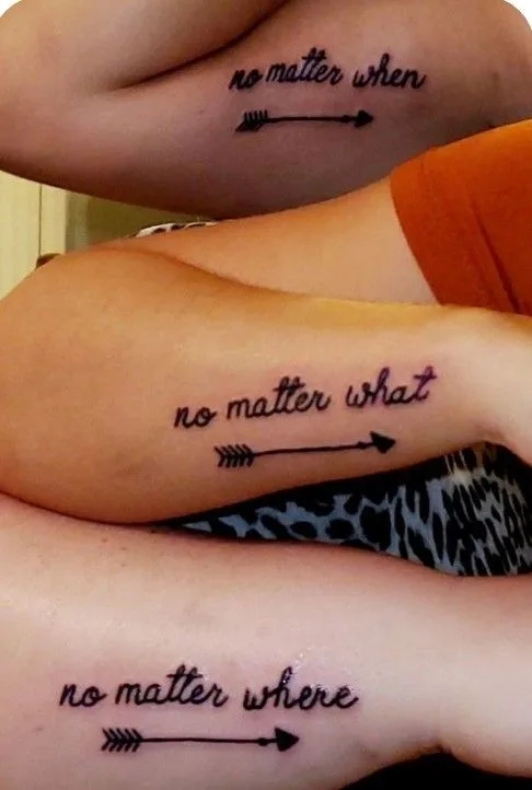 not matter what, no matter when, no matter where...each saying on three different arms with an arrow