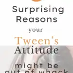 5 Surprising Reason's Your Tween's Attitude Might Be Out of Whack