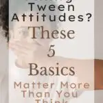 Fixing Tween Attitudes? These 5 Basics Matter More Than You Think