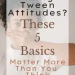 Fixing Tween Attitudes? These 5 Basics Matter More Than You Think