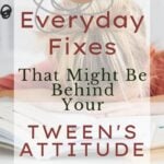 5 Everyday Fixes that Might Be Behind Your Tween's Attitude