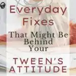 5 Everyday Fixes that Might Be Behind Your Tween's Attitude