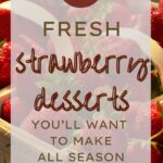 15 Fresh Strawberry Desserts You’ll Want to Make All Season