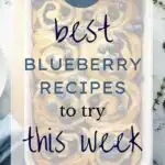 17 Best Blueberry Recipes to Try This Week