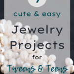 Cute & Easy Jewelry Projects for Tweens and Teens