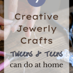 Creative Jewelry Crafts Tweens and Teens Can Do at Home