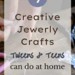 Creative Jewelry Crafts Tweens and Teens Can Do at Home