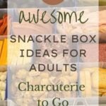 25 Awesome Snackle Box Ideas for Adults: Charcuterie to Go