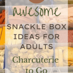 25 Awesome Snackle Box Ideas for Adults: Charcuterie to Go