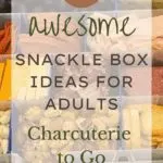 25 Awesome Snackle Box Ideas for Adults: Charcuterie to Go