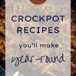 21 Crockpot Recipes You'll Make Year Round
