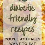 18 Diabetic Friendly Recipes You'll Actually Want to Eat
