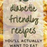 18 Diabetic Friendly Recipes You'll Actually Want to Eat