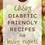 18 Easy Diabetic Friendly Recipes for Busy Nights