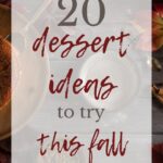 20 Dessert Ideas to try this Fall