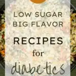 18 Low -Sugar Big Flavor Recipes for Diabetics