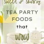Sweet + Savory Tea Party Foods that Wow