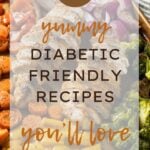 18 Yummy Diabetic Friendly Recipes You'll Love
