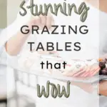 Stunning Grazing Tables That Wow