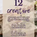 12 Creative Grazing Table Ideas