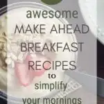 21 Awesome Make Ahead Breakfast Recipes to Simplify Your Mornings