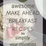 21 Awesome Make Ahead Breakfast Recipes to Simplify Your Mornings