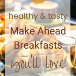 21 Healthy and Tasty Make Ahead Breakfasts You’ll Love