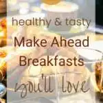21 Healthy and Tasty Make Ahead Breakfasts You’ll Love