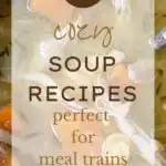 20 Cozy Soup Recipes Pefect for Meal Trains