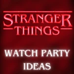 Stranger Things Watch Party Ideas