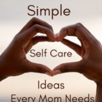 75 Simple Self Care Ideas Every Mom Needs