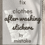 How to Fix Clothes After Washing Stickers by Mistake