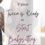 How to Know If Your Tween Is Ready to Start Babysitting