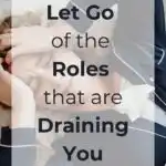 Let go of the Roles That Are Draining You