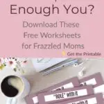 Too Many Roles, Not Enough You? Download These Free Worksheets for Frazzled Moms