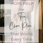 Less Drama, More Help: The Teen Chore Plan That Works Every Time