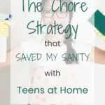 The Chore Strategy That Saved My Sanity With Teens at Home teen chores chore system chore plan