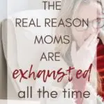 The Real Reason Moms are Tired All The Time