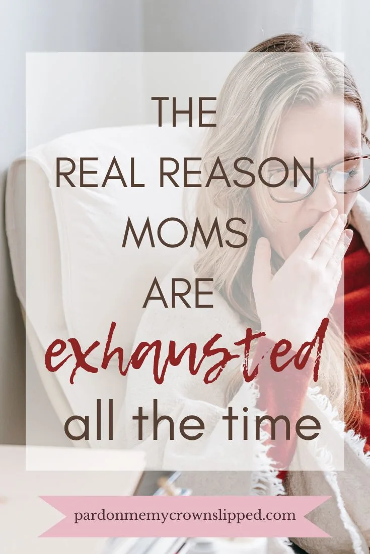 The Real Reason Moms are Tired All The Time