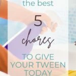 The Best 5 Chores to Give Your Tween Today
